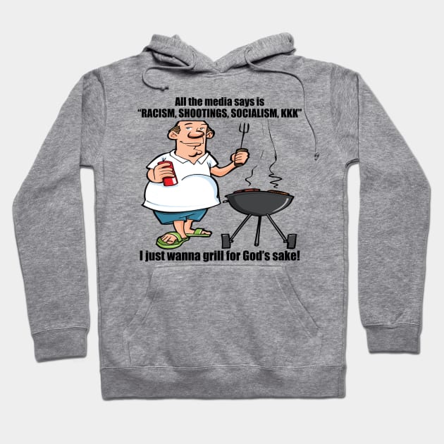 I Just Wanna Grill - Political, Meme Hoodie by SpaceDogLaika